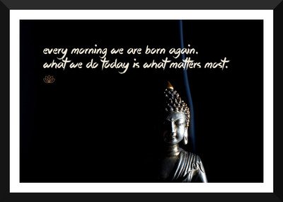 Gautam Buddha Inspirational Quote - "Every morning we are born again - What we do today is what matters most" - Premium Quality Framed Poster Paper Print(17 inch X 12 inch, Framed)
Gautam Buddha Inspirational Quote - "Every morning we are born again - What we do today is what matters most" - Premium Quality Framed Poster Paper Print(17 inch X 12 inch, Framed)