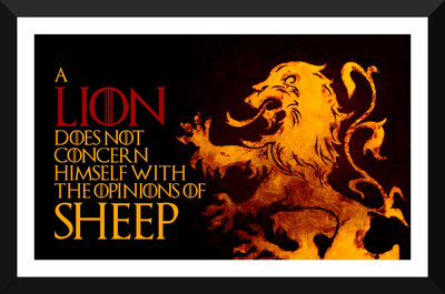A Lion Does Not Concern Himself With The Opinions Of Sheep - Game Of Thrones Collection - Premium Quality Framed Poster Paper Print(12 inch X 17 inch)
A Lion Does Not Concern Himself With The Opinions Of Sheep - Game Of Thrones Collection - Premium Quality Framed Poster Paper Print(12 inch X 17 inch)