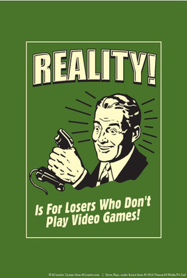Wall Poster Reality! Is For Losers Who Don't Play Video Games! Paper Print(12 inch X 18 inch, Rolled)
Wall Poster Reality! Is For Losers Who Don't Play Video Games! Paper Print(12 inch X 18 inch, Rolled)