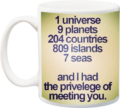 Stylotrendz 1 Universe 9 planets and i had privilege of meeting you printed coffee Ceramic Mug(325 ml), White
Stylotrendz 1 Universe 9 planets and i had privilege of meeting you printed coffee Ceramic Mug(325 ml), White