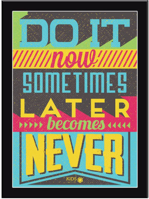 Do-It-Now-Sometimes Paper Print(11.69 inch X 8.27 inch, Framed)