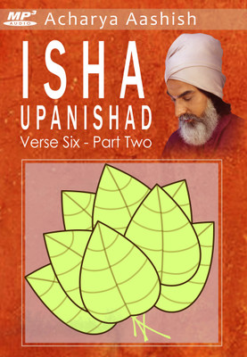 Isha Upanishad - Verse 6 - Part Two (MP3) MP3 Limited Edition(English - Acharya Aashish)
Isha Upanishad - Verse 6 - Part Two (MP3) MP3 Limited Edition(English - Acharya Aashish)