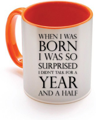 SKY TRENDS When I was Born I Was So Surprised I did Talk For A Year And Half Grey Gifts For Birthday And Anniversary Inner Color Orange Ceramic Mug(320 ml), Multicolor
SKY TRENDS When I was Born I Was So Surprised I did Talk For A Year And Half Grey Gifts For Birthday And Anniversary Inner Color Orange Ceramic Mug(320 ml), Multicolor