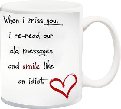 ME&YOU Valentine's Day Gifts;When I Miss You, Re Read Our Old Messages And Smile Like An Idiot Printed Ceramic Mug(325 ml), Multicolor
ME&YOU Valentine's Day Gifts;When I Miss You, Re Read Our Old Messages And Smile Like An Idiot Printed Ceramic Mug(325 ml), Multicolor