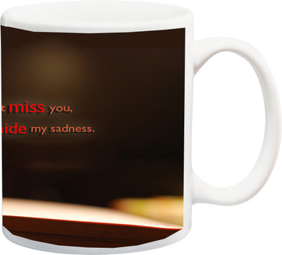 ME&YOU Gift for Husband/Wife/Girlfriend/Boyfriend/Lover;"I Really don't miss you i just Hide My sadness Beautiful HD printed Ceramic Mug(325 ml), Multicolor
ME&YOU Gift for Husband/Wife/Girlfriend/Boyfriend/Lover;"I Really don't miss you i just Hide My sadness Beautiful HD printed Ceramic Mug(325 ml), Multicolor