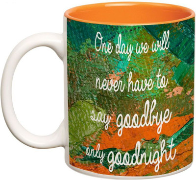 Prithish One Day..Never Say Goodbye Only Goodnight Double Color Ceramic Mug(330 ml), Multicolor
Prithish One Day..Never Say Goodbye Only Goodnight Double Color Ceramic Mug(330 ml), Multicolor