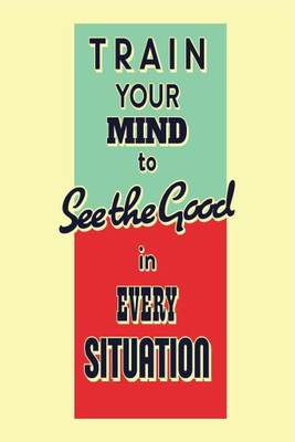 Train Your Mind To See The Good In Every Situation. Paper Print(18 inch X 12 inch, Rolled)
Train Your Mind To See The Good In Every Situation. Paper Print(18 inch X 12 inch, Rolled)