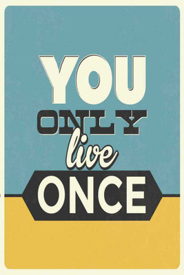 You Only Live Once. Paper Print(18 inch X 12 inch, Rolled)