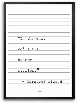 In The End We Will All Become Stories Margaret Atwood Inspirational Quotes Framed Poster Paper Print(16.5 inch X 11.7 inch)
In The End We Will All Become Stories Margaret Atwood Inspirational Quotes Framed Poster Paper Print(16.5 inch X 11.7 inch)