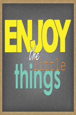 Enjoy The Little Things. Paper Print(18 inch X 12 inch, Rolled)