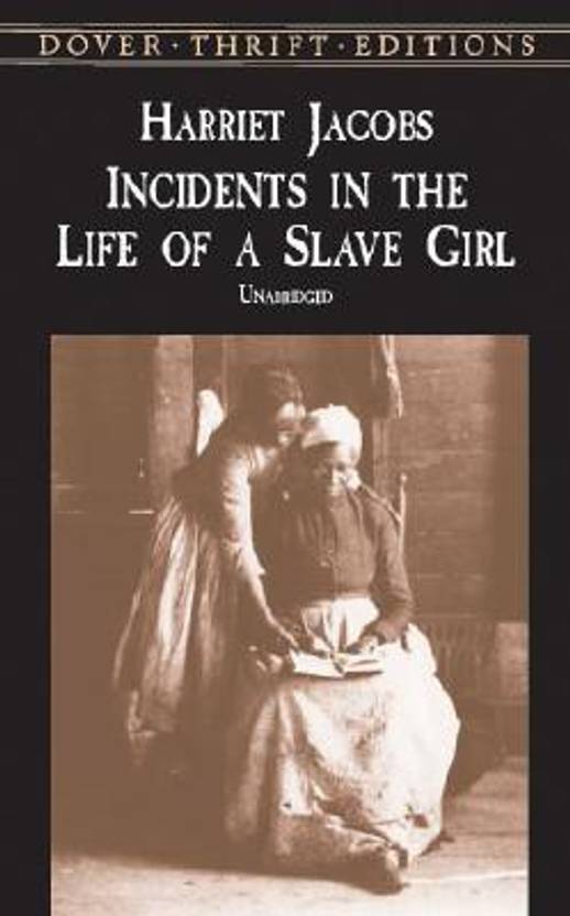 experiences of slavery in the autobiography incidents in the life of a slave girl by harriet ann jac experiences of slavery in the autobiography incidents in the life of a slave girl by harriet ann jac