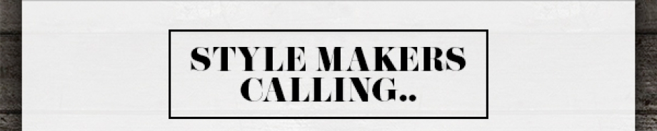 Style Makers Calling