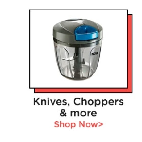 Knives, Choppers & More