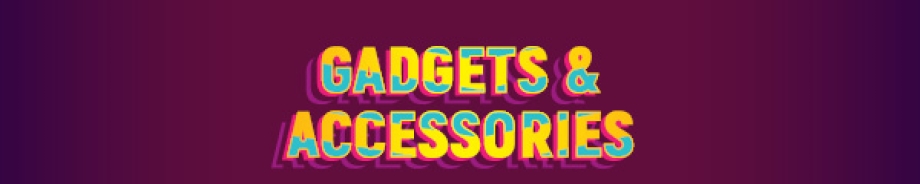 GADGETS & ACCESSORIES