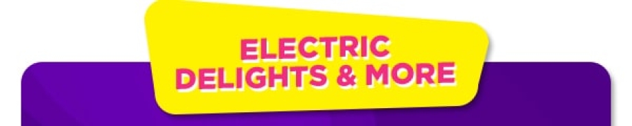 Electric delights & More