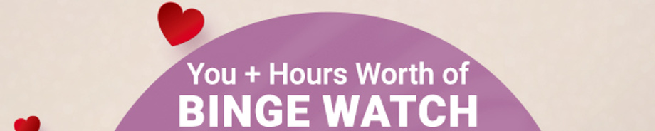 You + Hours Worth of Binge Watch
