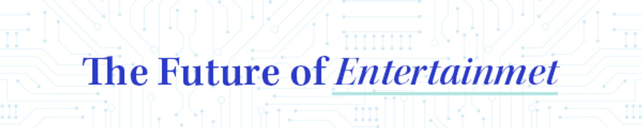 The Future of ENTERTAINMENT