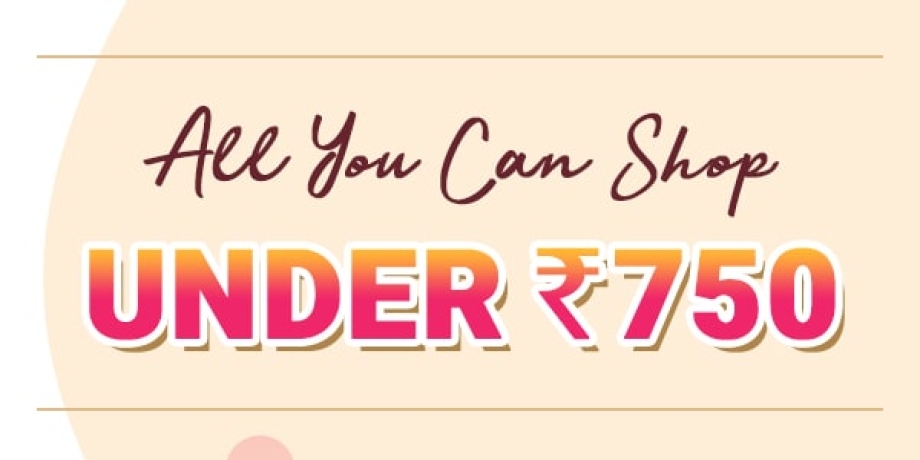 All you can shop under Rs.750