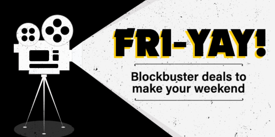 Fri-Yay! Blockbuster Deals to make your weekend!