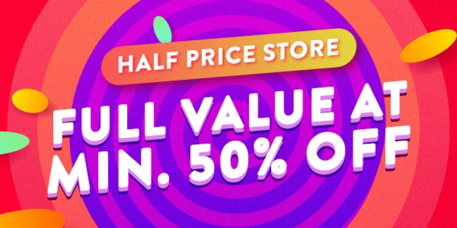 Half Price Store is here!