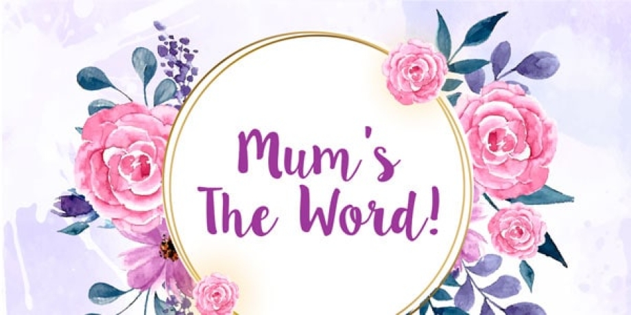 Mum's the Word !