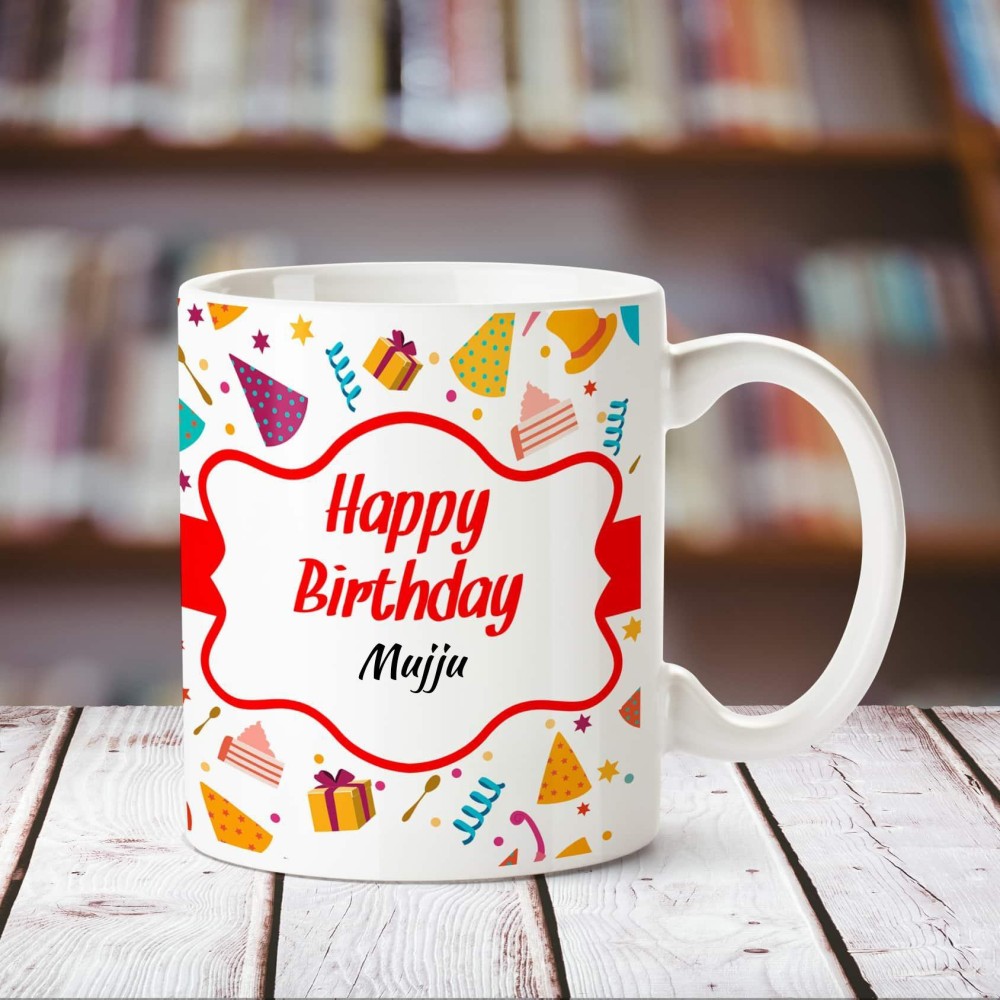 CHANAKYA Happy Birthday Mujju personalized name coffee mug Ceramic Coffee Mug