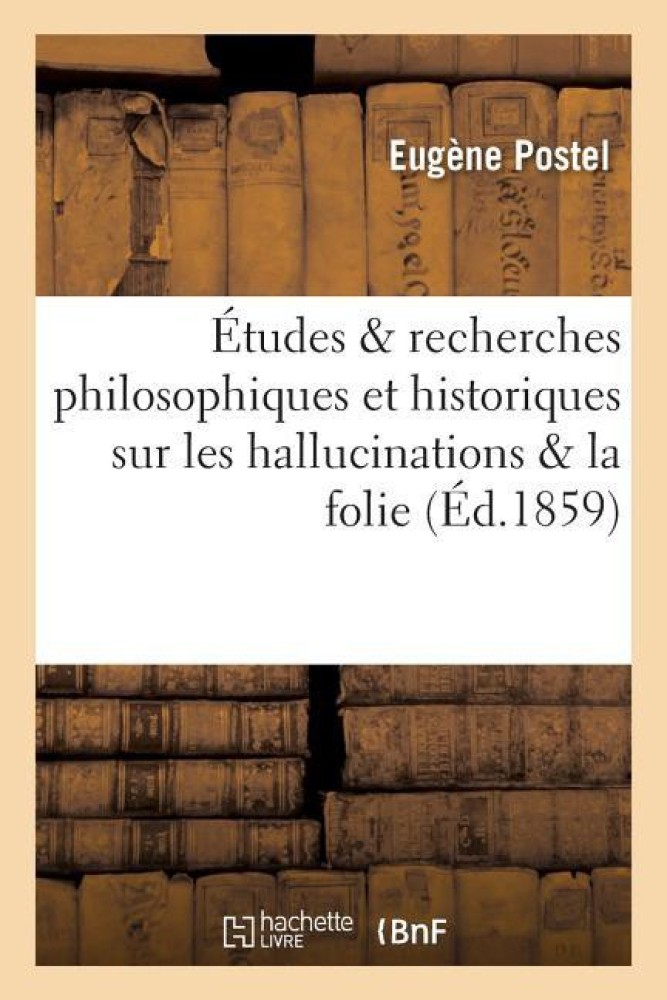 Etudes & Recherches Philosophiques Et Historiques Sur Les Hallucinations & La Folie