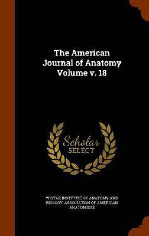 The American Journal of Anatomy Volume V. 18