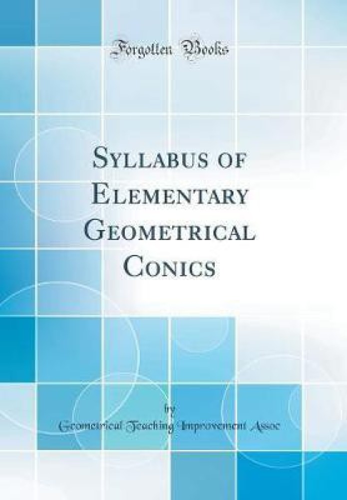 Syllabus of Elementary Geometrical Conics (Classic Reprint)