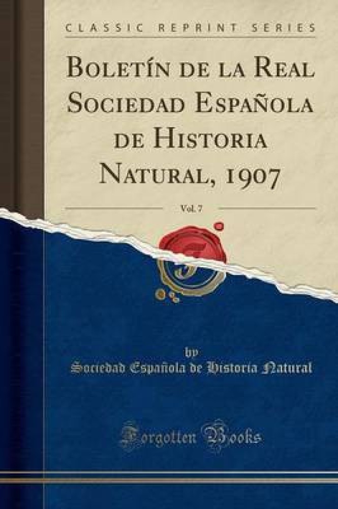 Boletin de la Real Sociedad Espanola de Historia Natural, 1907, Vol. 7 (Classic Reprint)