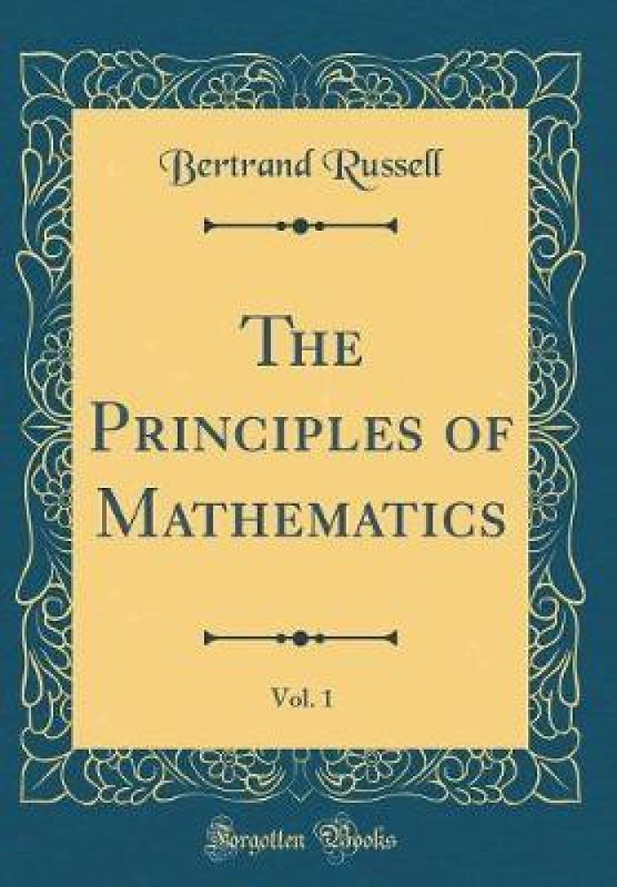 The Principles of Mathematics, Vol. 1 (Classic Reprint)