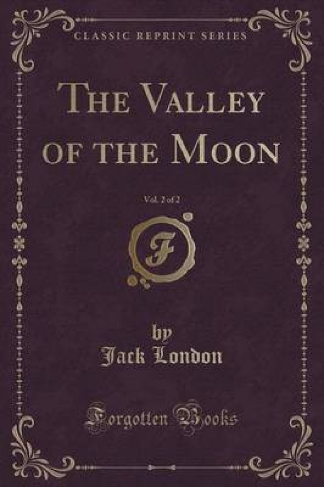 The Valley of the Moon, Vol. 2 of 2 (Classic Reprint)