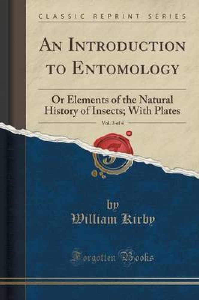 An Introduction to Entomology, Vol. 3 of 4: Or Elements of the Natural History of Insects; With Plates (Classic Reprint)