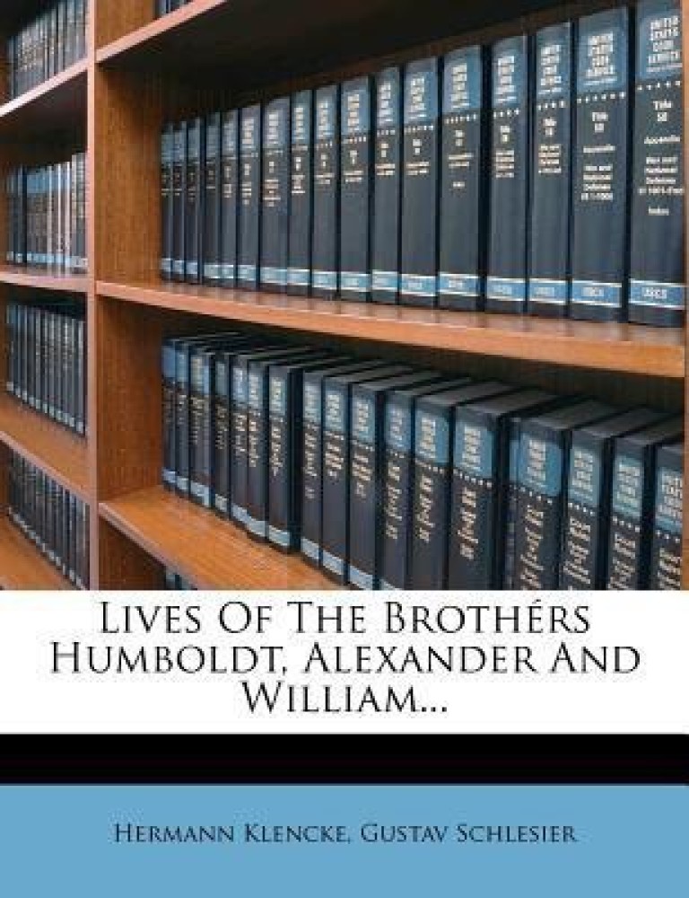 Lives of the Broth rs Humboldt, Alexander and William...