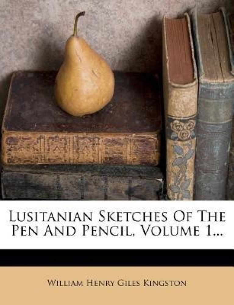 Lusitanian Sketches of the Pen and Pencil, Volume 1...