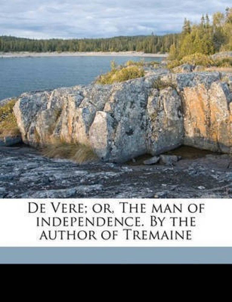 de Vere; Or, the Man of Independence. by the Author of Tremaine Volume 1