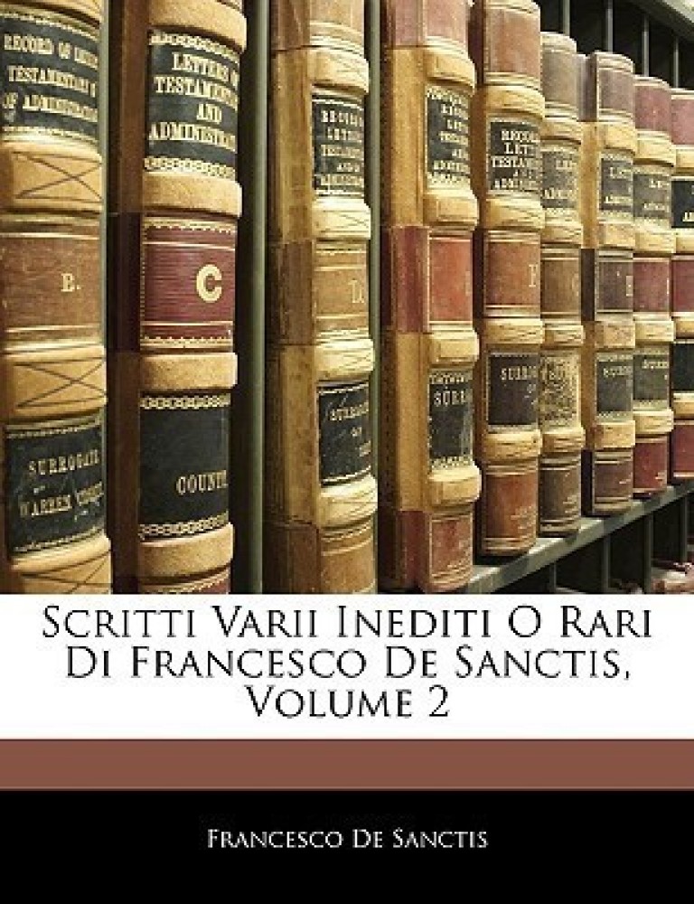 Scritti Varii Inediti O Rari Di Francesco de Sanctis, Volume 2