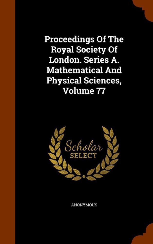 Proceedings of the Royal Society of London. Series A. Mathematical and Physical Sciences, Volume 77