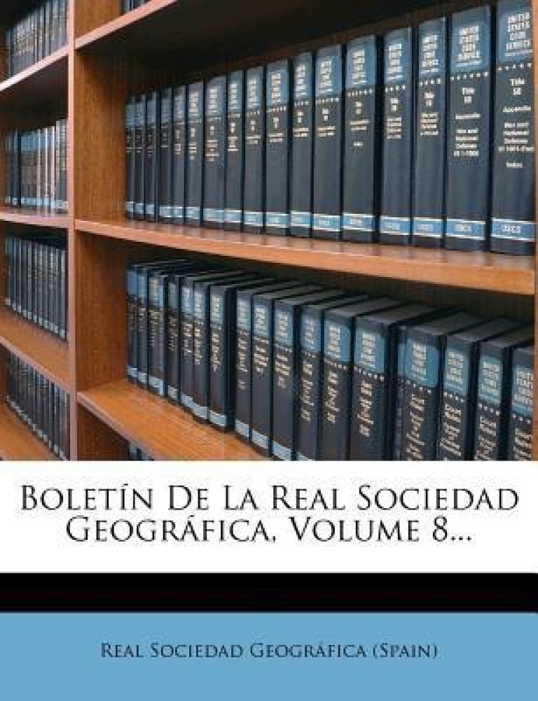 Boletin De La Real Sociedad Geografica, Volume 8...