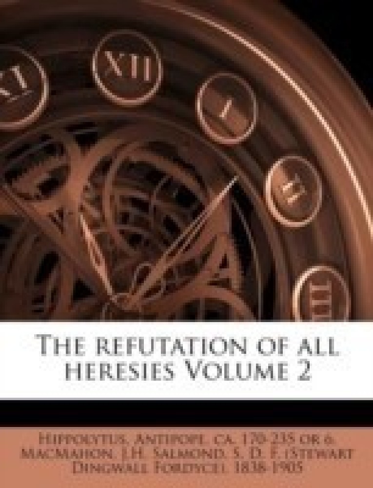 The Refutation of All Heresies Volume 2