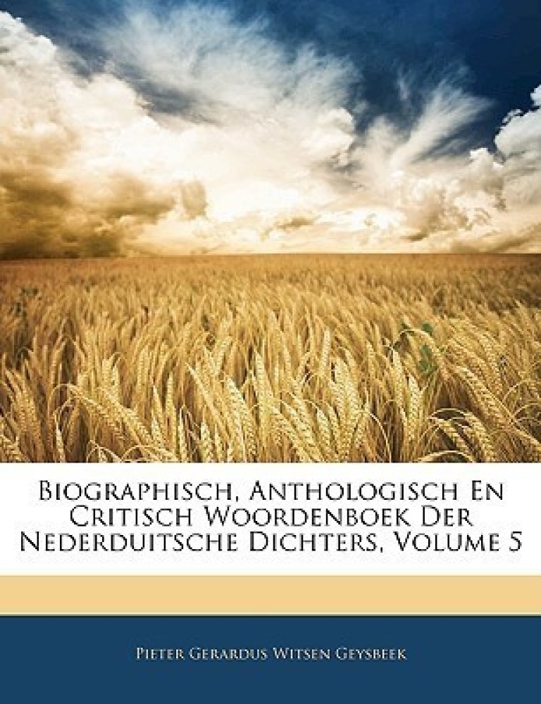 Biographisch, Anthologisch En Critisch Woordenboek Der Nederduitsche Dichters, Volume 5