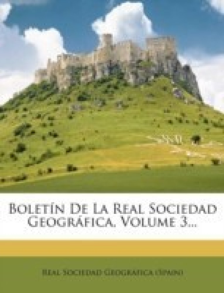 Boletin De La Real Sociedad Geografica, Volume 3...