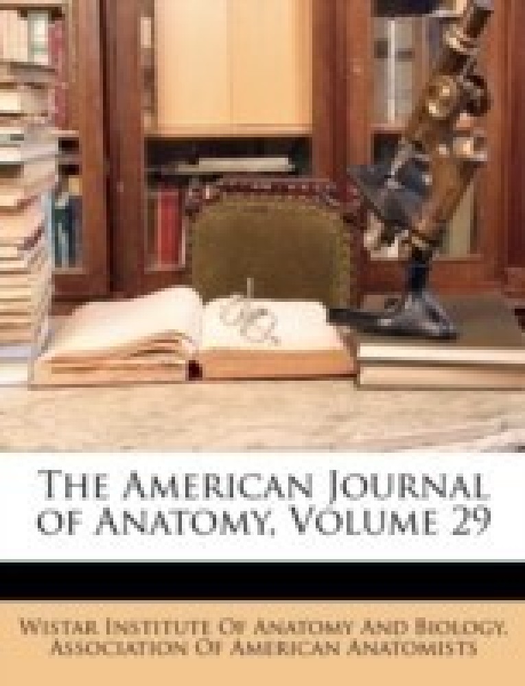 The American Journal of Anatomy, Volume 29