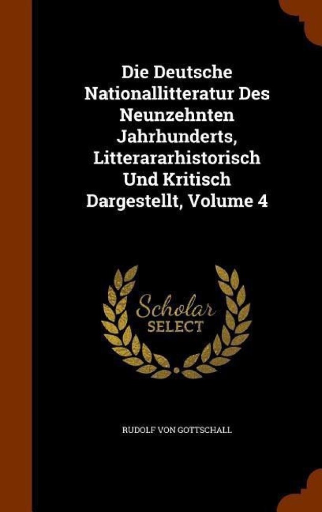 Die Deutsche Nationallitteratur Des Neunzehnten Jahrhunderts, Litterararhistorisch Und Kritisch Dargestellt, Volume 4