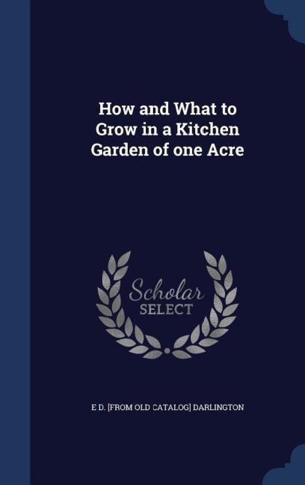 How and What to Grow in a Kitchen Garden of one Acre