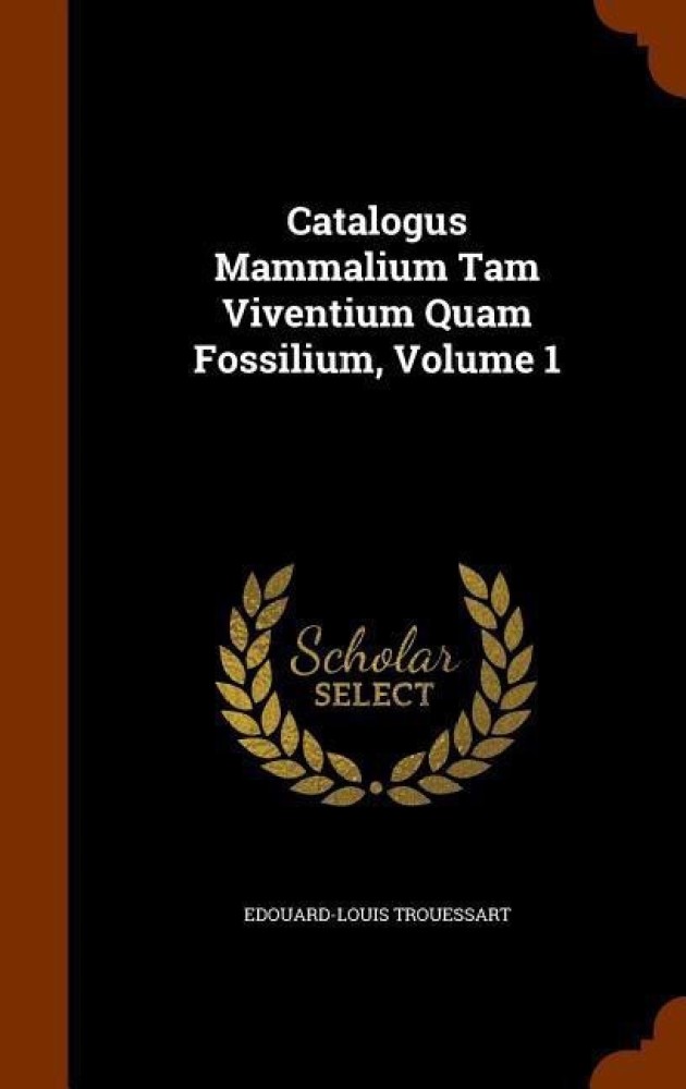 Catalogus Mammalium Tam Viventium Quam Fossilium, Volume 1