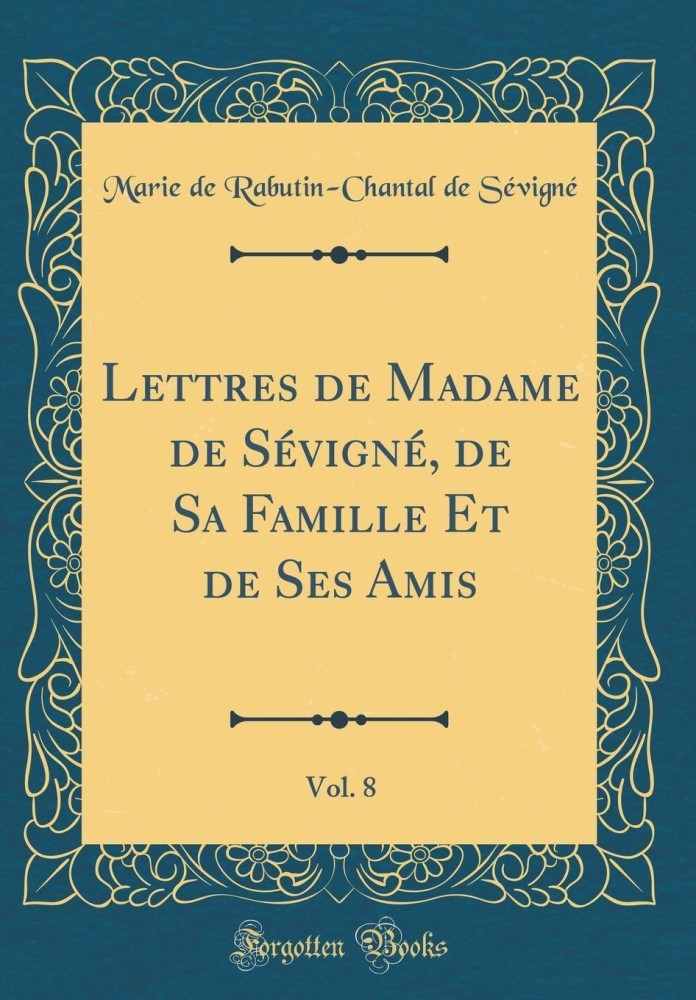 Lettres de Madame de Sevigne, de Sa Famille Et de Ses Amis, Vol. 8 (Classic Reprint)