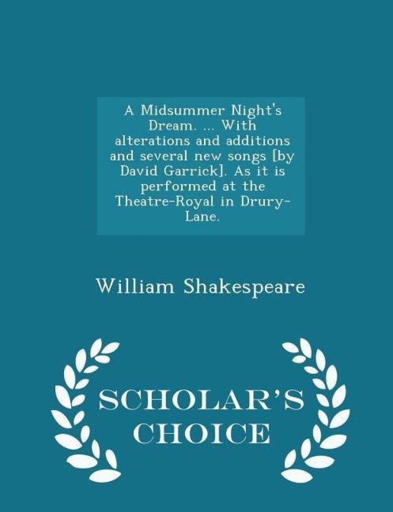 A Midsummer Night's Dream. ... with Alterations and Additions and Several New Songs [by David Garrick]. as It Is Performed at the Theatre-Royal in Drury-Lane. - Scholar's Choice Edition
