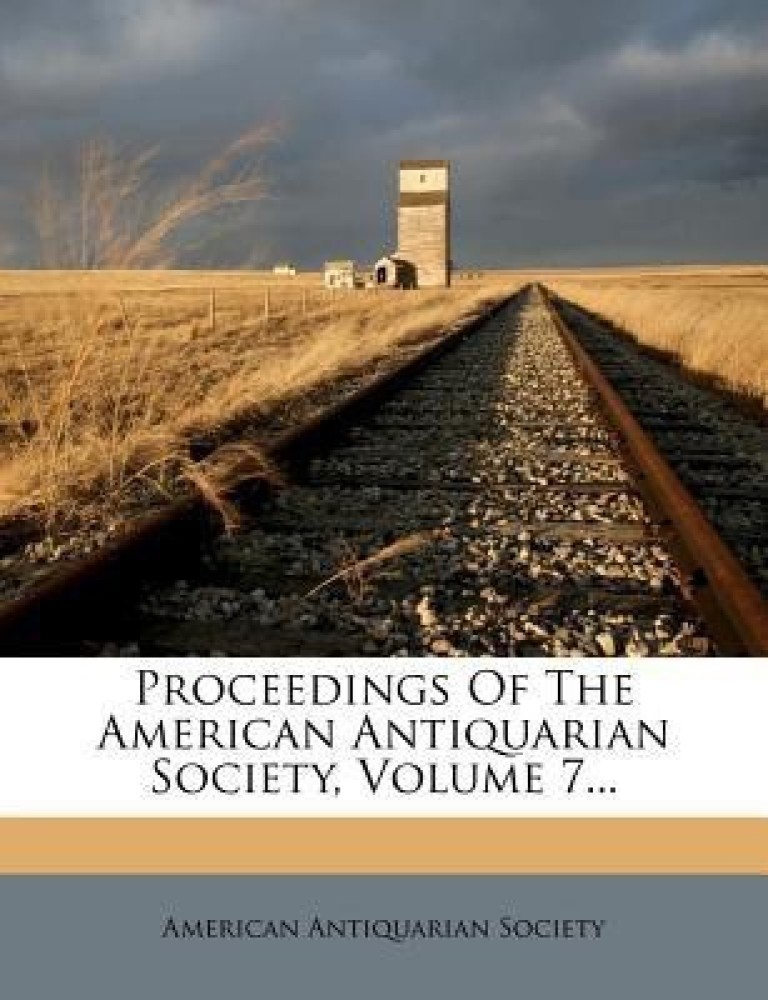 Proceedings of the American Antiquarian Society, Volume 7...