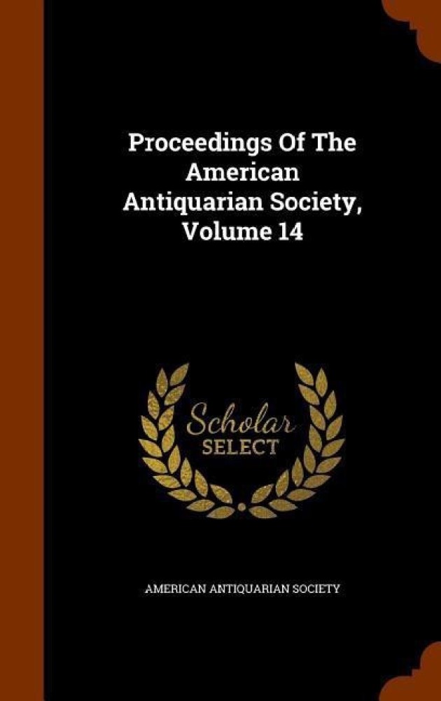 Proceedings Of The American Antiquarian Society, Volume 14